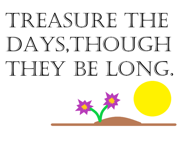 Treasure the days
